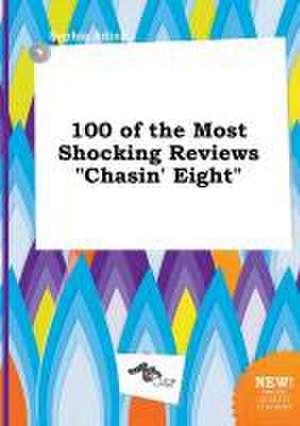 100 of the Most Shocking Reviews Chasin' Eight de Sophia Ading