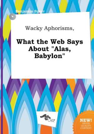 Wacky Aphorisms, What the Web Says about Alas, Babylon de Benjamin Spurr