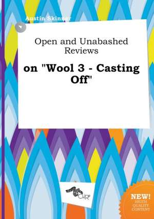 Open and Unabashed Reviews on Wool 3 - Casting Off de Austin Skinner