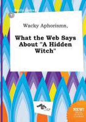 Wacky Aphorisms, What the Web Says about a Hidden Witch de Emily Leding