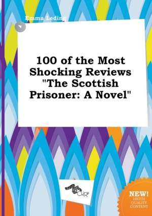 100 of the Most Shocking Reviews the Scottish Prisoner de Emma Leding