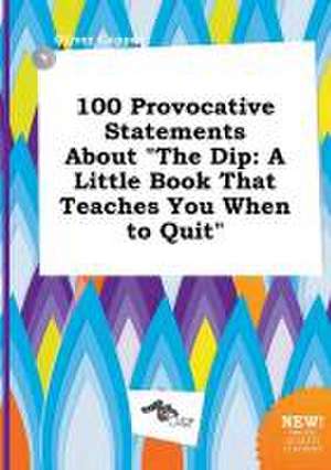 100 Provocative Statements about the Dip: A Little Book That Teaches You When to Quit de Oliver Capper