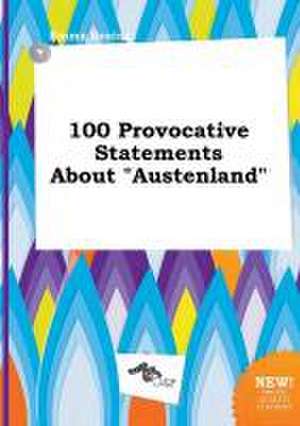 100 Provocative Statements about Austenland de Emma Boeing