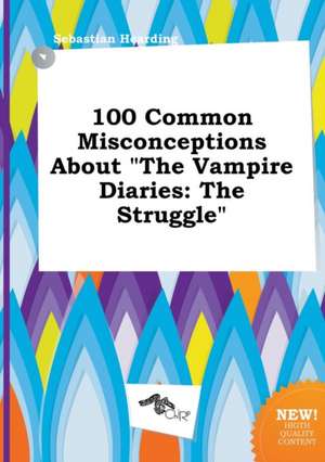 100 Common Misconceptions about the Vampire Diaries: The Struggle de Sebastian Hearding