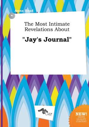 The Most Intimate Revelations about Jay's Journal de Anna Read