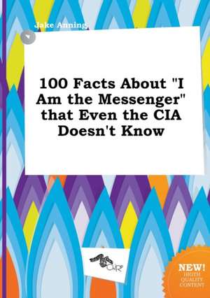 100 Facts about I Am the Messenger That Even the CIA Doesn't Know de Jake Anning