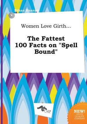 Women Love Girth... the Fattest 100 Facts on Spell Bound de Ethan Hannay