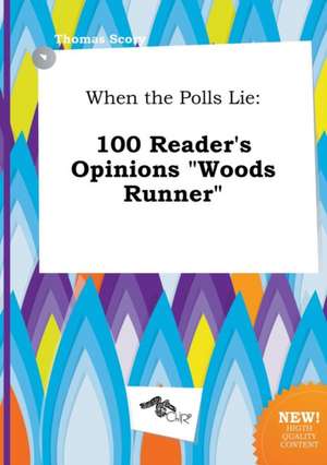 When the Polls Lie: 100 Reader's Opinions Woods Runner de Thomas Scory