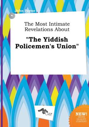 The Most Intimate Revelations about the Yiddish Policemen's Union de John Payne