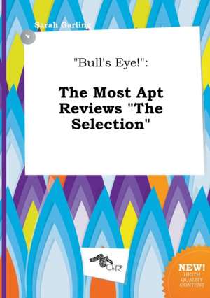 Bull's Eye!: The Most Apt Reviews the Selection de Sarah Garling