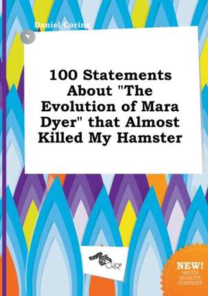 100 Statements about the Evolution of Mara Dyer That Almost Killed My Hamster de Daniel Coring