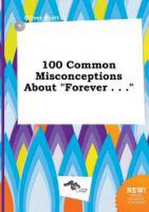 100 Common Misconceptions about Forever . . . de Oliver Stott