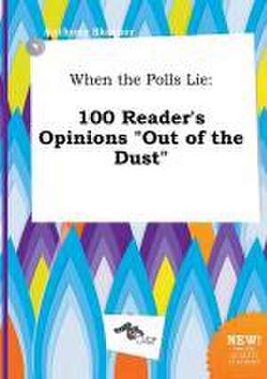 When the Polls Lie: 100 Reader's Opinions Out of the Dust de Anthony Skinner