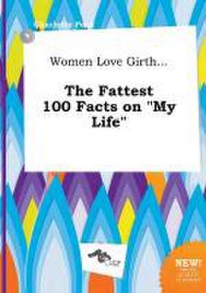 Women Love Girth... the Fattest 100 Facts on My Life de Charlotte Peak