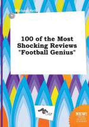 100 of the Most Shocking Reviews Football Genius de Michael Rell