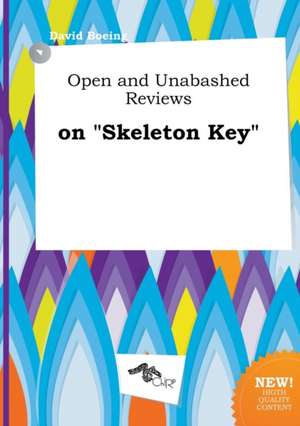 Open and Unabashed Reviews on Skeleton Key de David Boeing