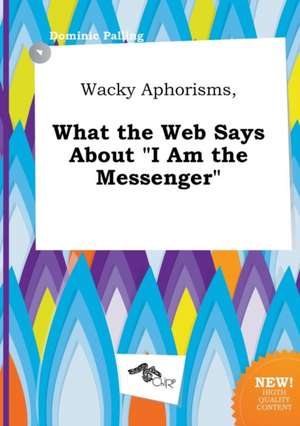 Wacky Aphorisms, What the Web Says about I Am the Messenger de Dominic Palling