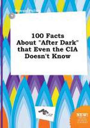 100 Facts about After Dark That Even the CIA Doesn't Know de Samuel Palling