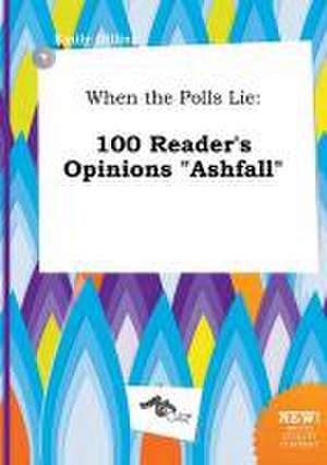 When the Polls Lie: 100 Reader's Opinions Ashfall de Emily Dilling