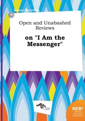 Open and Unabashed Reviews on I Am the Messenger de Lucas Brenting