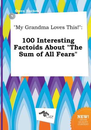 My Grandma Loves This!: 100 Interesting Factoids about the Sum of All Fears de Owen Hacker