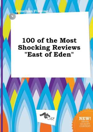 100 of the Most Shocking Reviews East of Eden de Jonathan Finning