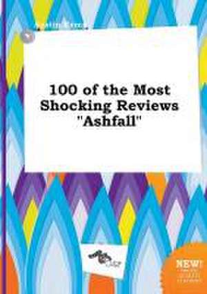 100 of the Most Shocking Reviews Ashfall de Austin Kemp