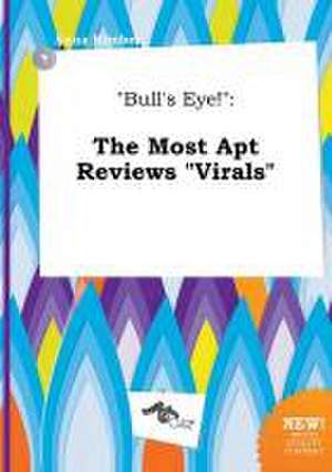 Bull's Eye!: The Most Apt Reviews Virals de Anna Kimber