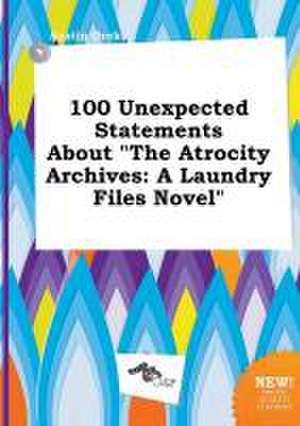 100 Unexpected Statements about the Atrocity Archives: A Laundry Files Novel de Austin Orek