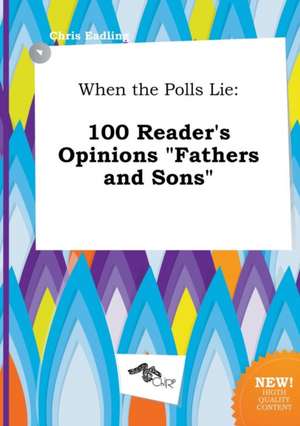 When the Polls Lie: 100 Reader's Opinions Fathers and Sons de Chris Eadling