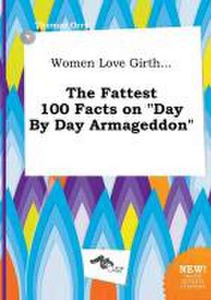 Women Love Girth... the Fattest 100 Facts on Day by Day Armageddon de Thomas Orry