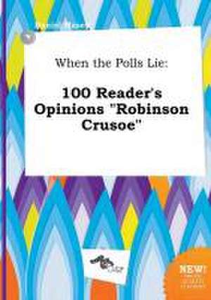 When the Polls Lie: 100 Reader's Opinions Robinson Crusoe de Daniel Masey