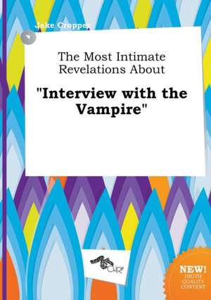 The Most Intimate Revelations about Interview with the Vampire de Jake Cropper