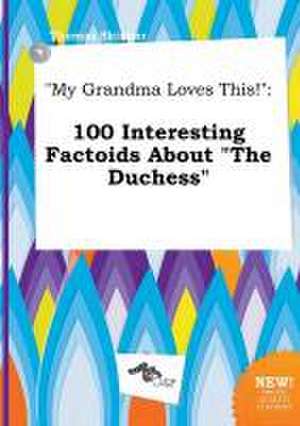 My Grandma Loves This!: 100 Interesting Factoids about the Duchess de Thomas Skinner