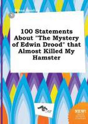 100 Statements about the Mystery of Edwin Drood That Almost Killed My Hamster de Ethan Seeding