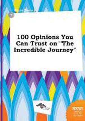 100 Opinions You Can Trust on the Incredible Journey de Chris Boeing