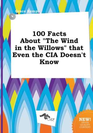 100 Facts about the Wind in the Willows That Even the CIA Doesn't Know de Grace Kemp