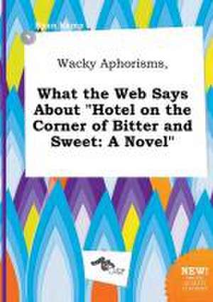 Wacky Aphorisms, What the Web Says about Hotel on the Corner of Bitter and Sweet de Ryan Kemp