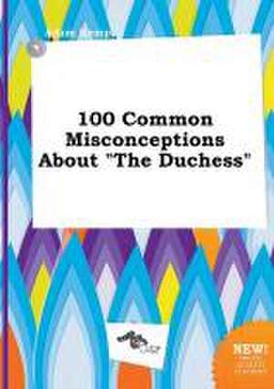 100 Common Misconceptions about the Duchess de Adam Kemp