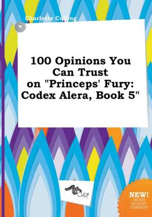 100 Opinions You Can Trust on Princeps' Fury: Codex Alera, Book 5 de Charlotte Colling