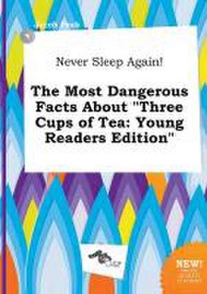 Never Sleep Again! the Most Dangerous Facts about Three Cups of Tea: Young Readers Edition de Jacob Peak