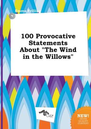 100 Provocative Statements about the Wind in the Willows de Emma Frilling