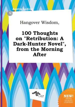 Hangover Wisdom, 100 Thoughts on Retribution: A Dark-Hunter Novel, from the Morning After de Austin Leding