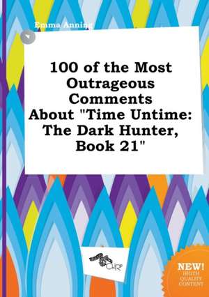 100 of the Most Outrageous Comments about Time Untime: The Dark Hunter, Book 21 de Emma Anning