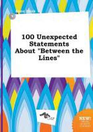 100 Unexpected Statements about Between the Lines de Anna Hook