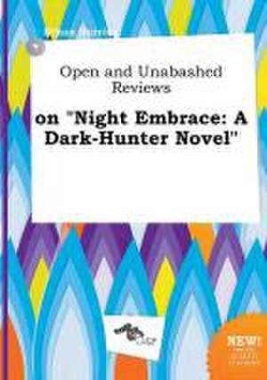 Open and Unabashed Reviews on Night Embrace: A Dark-Hunter Novel de Ethan Burring