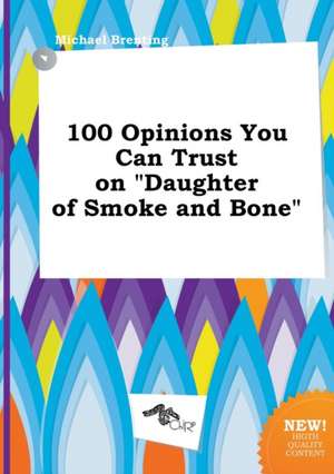 100 Opinions You Can Trust on Daughter of Smoke and Bone de Michael Brenting