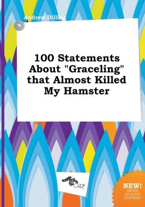 100 Statements about Graceling That Almost Killed My Hamster de Andrew Dilling