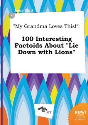 My Grandma Loves This!: 100 Interesting Factoids about Lie Down with Lions de Anna Stott