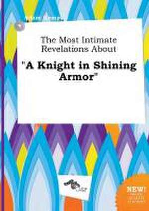 The Most Intimate Revelations about a Knight in Shining Armor de Adam Kemp